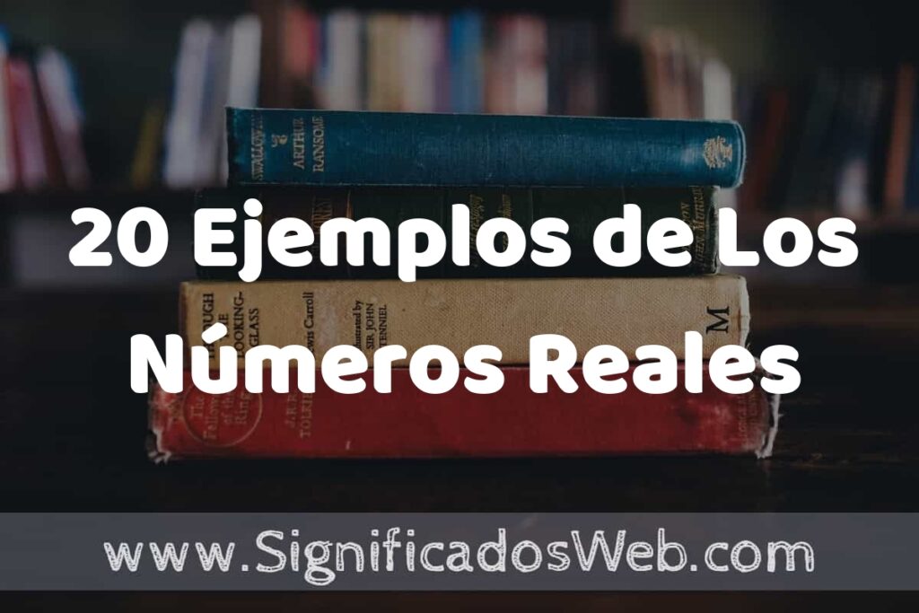 20 Ejemplos de Los Números Reales ▶️ Tipos, Definición y Análisis