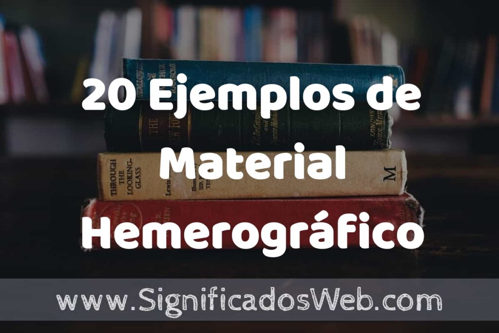 20 Ejemplos de Material Hemerográfico ▶️ Tipos, Definición y Análisis