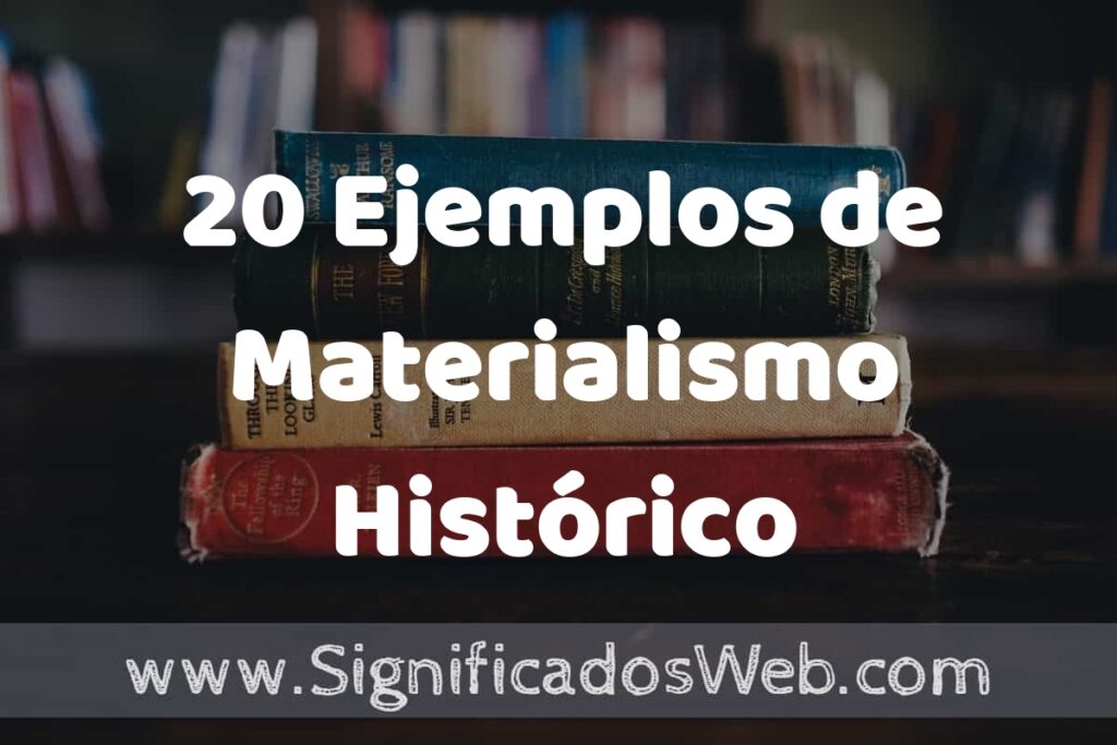 20 Ejemplos de Materialismo Histórico: Que es, Tipos, Características, para que Sirve y Definición