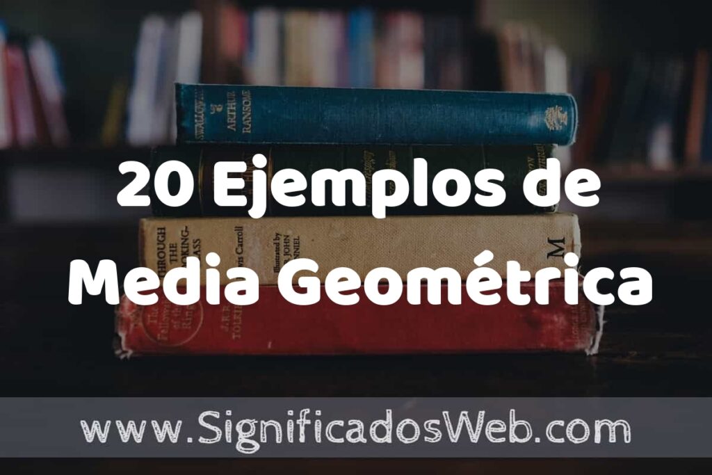 20 Ejemplos de Media Geométrica ▶️ Tipos, Definición y Análisis
