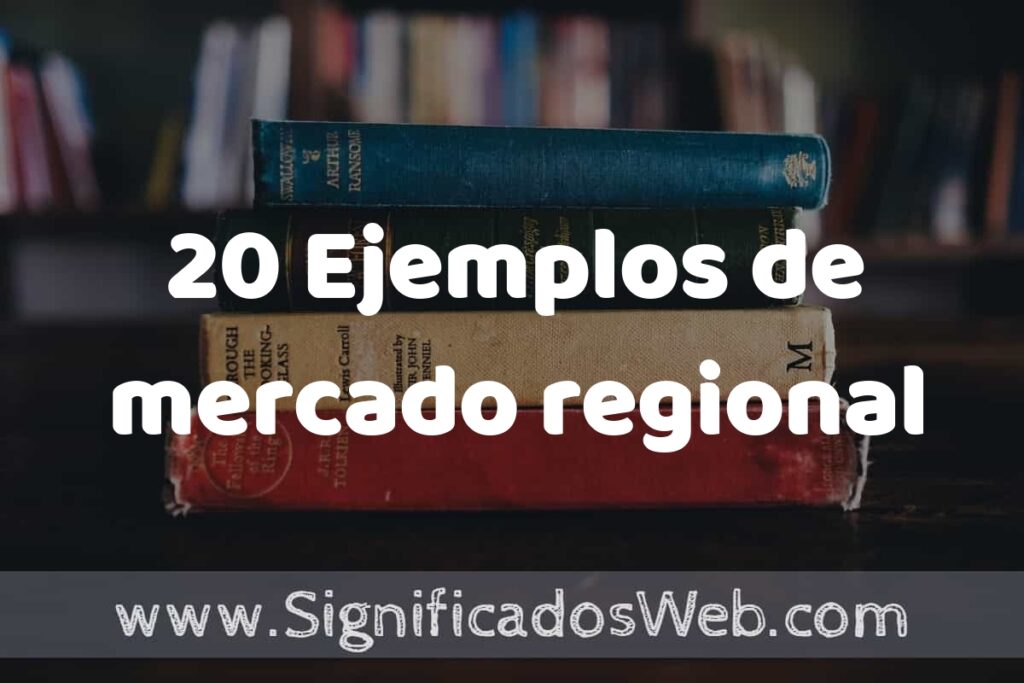 20 Ejemplos de mercado regional ▶️ Tipos, Definición y Análisis