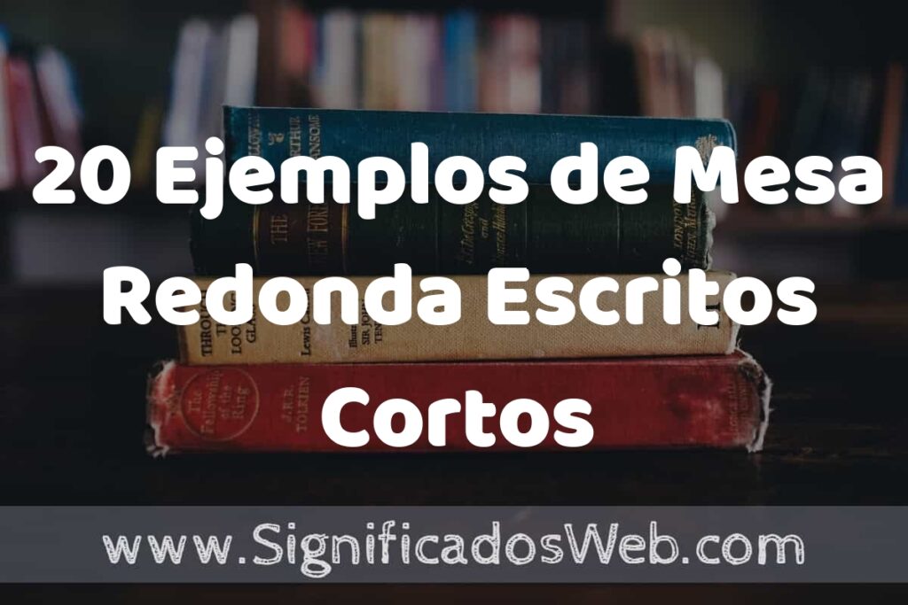 20 Ejemplos de Mesa Redonda Escritos Cortos ▶️ Tipos, Definición y Análisis