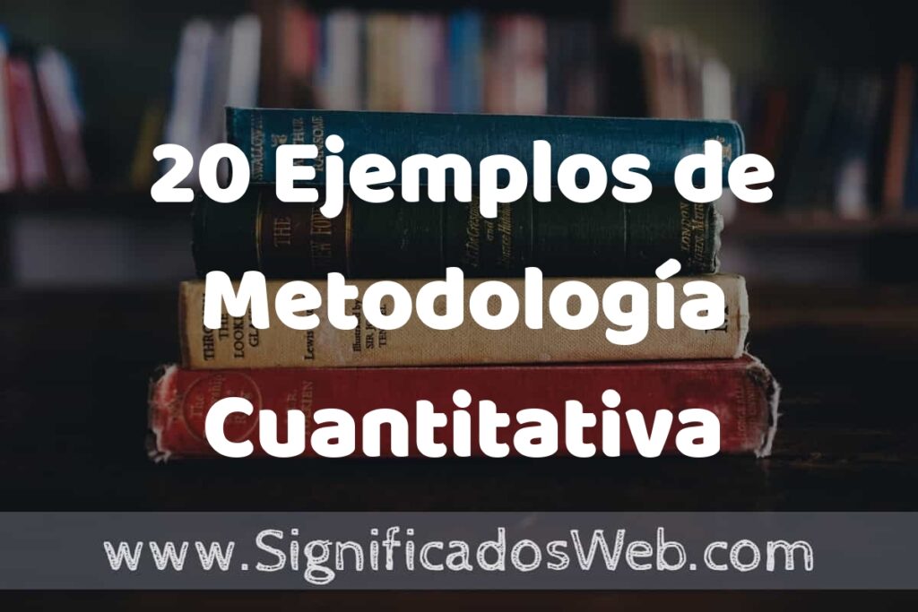 20 Ejemplos de Metodología Cuantitativa ▶️ Tipos, Definición y Análisis