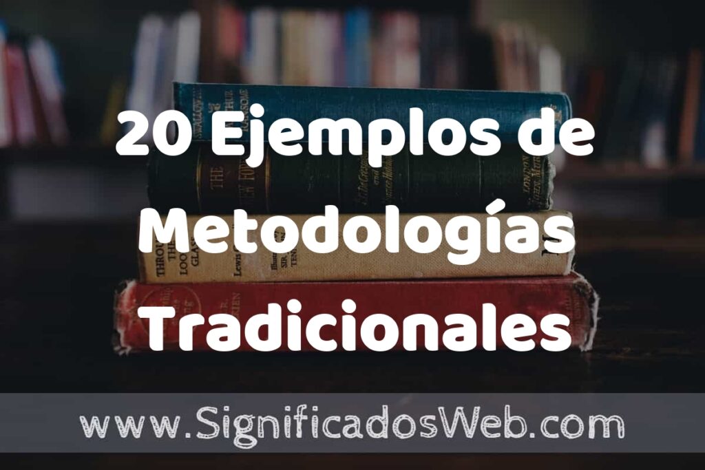20 Ejemplos de Metodologías Tradicionales ▶️ Tipos, Definición y Análisis
