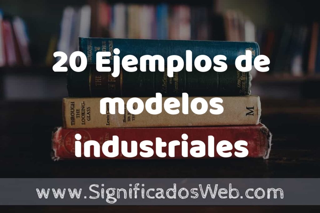 20 Ejemplos de modelos industriales ▶️ Tipos, Definición y Análisis