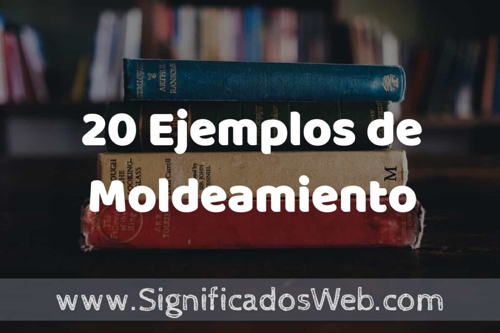 20 Ejemplos de Moldeamiento: Que es, Tipos, Características, para que Sirve y Definición