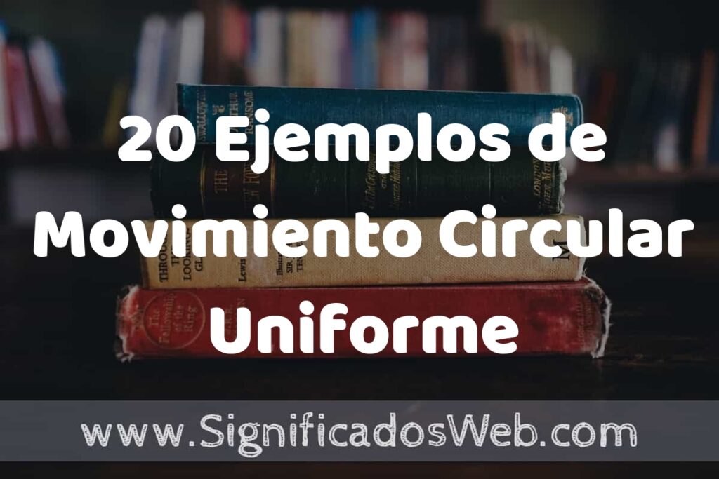 20 Ejemplos de Movimiento Circular Uniforme ▶️ Tipos, Definición y Análisis