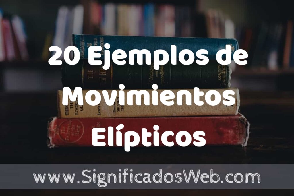 20 Ejemplos de Movimientos Elípticos ▶️ Tipos, Definición y Análisis