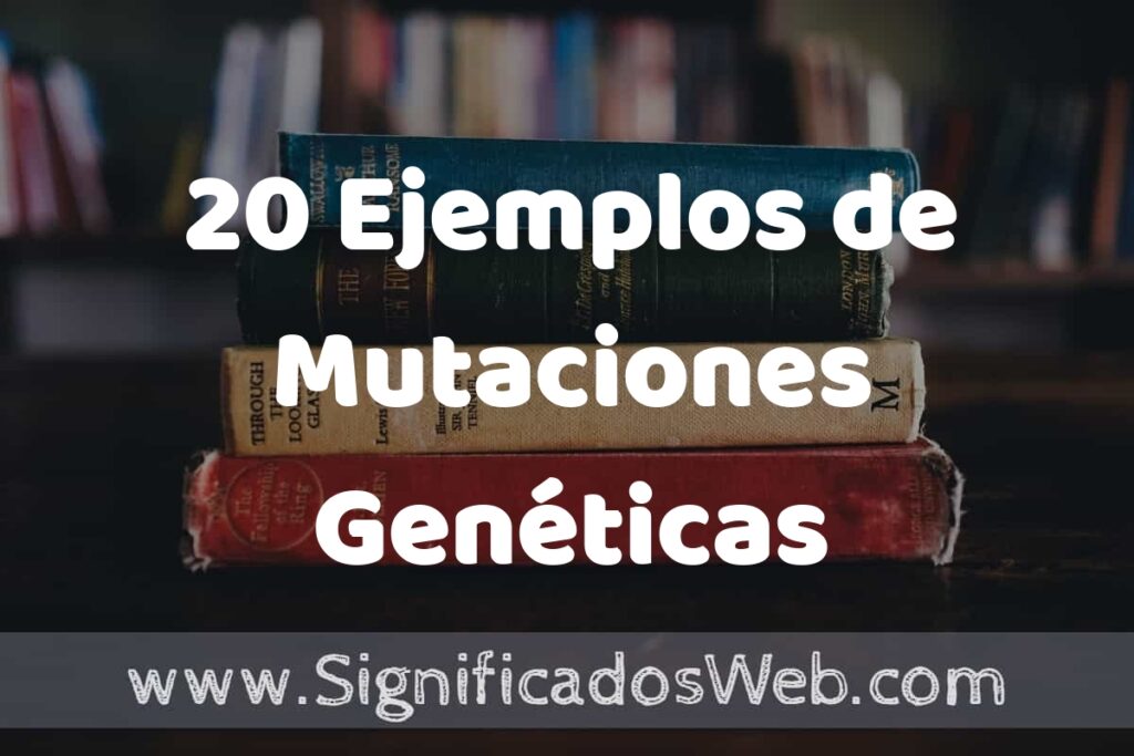 20 Ejemplos de Mutaciones Genéticas: Que es, Tipos, Características, para que Sirve y Definición