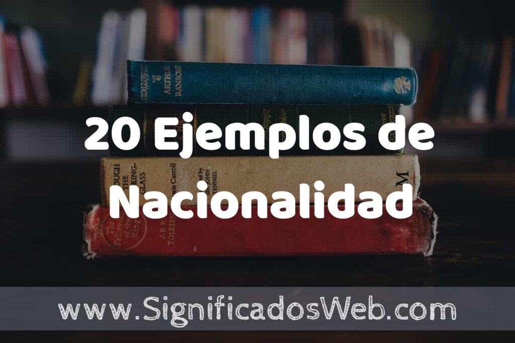 20 Ejemplos de Nacionalidad ▶️ Tipos, Definición y Análisis