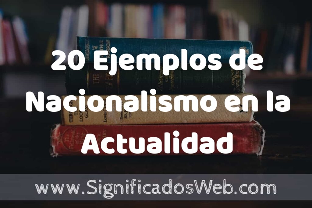 20 Ejemplos de Nacionalismo en la Actualidad ▶️ Tipos, Definición y Análisis