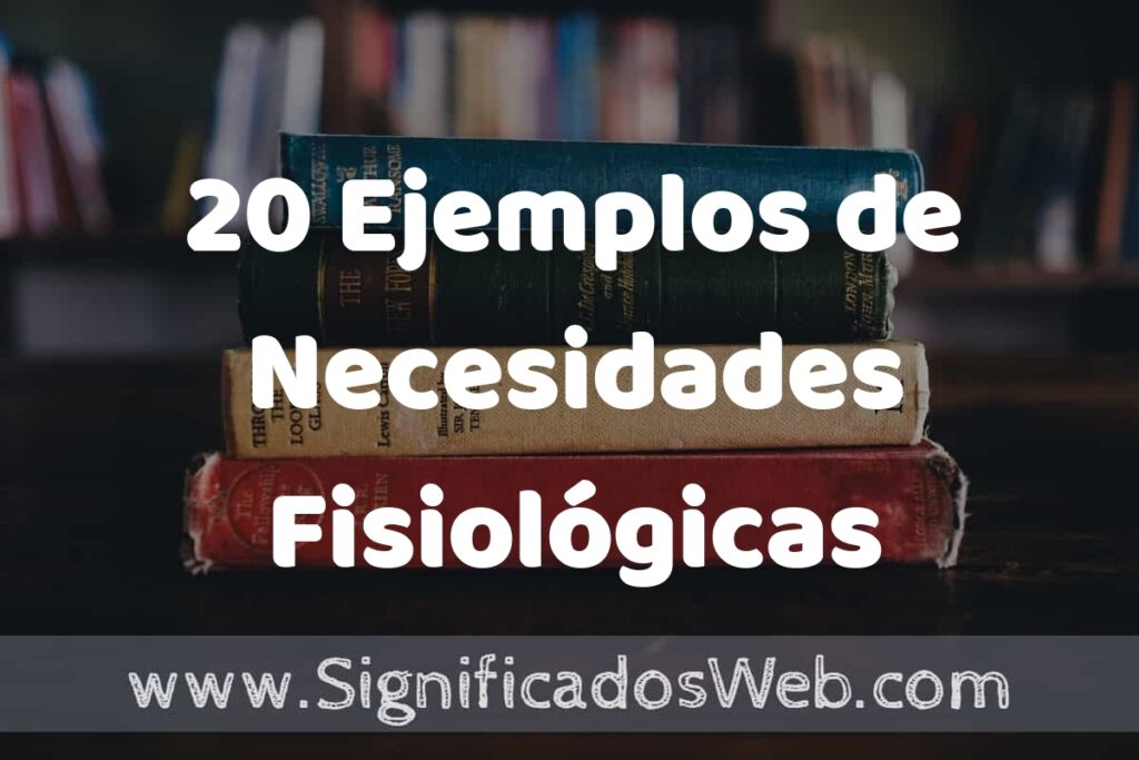20 Ejemplos de Necesidades Fisiológicas ▶️ Tipos, Definición y Análisis