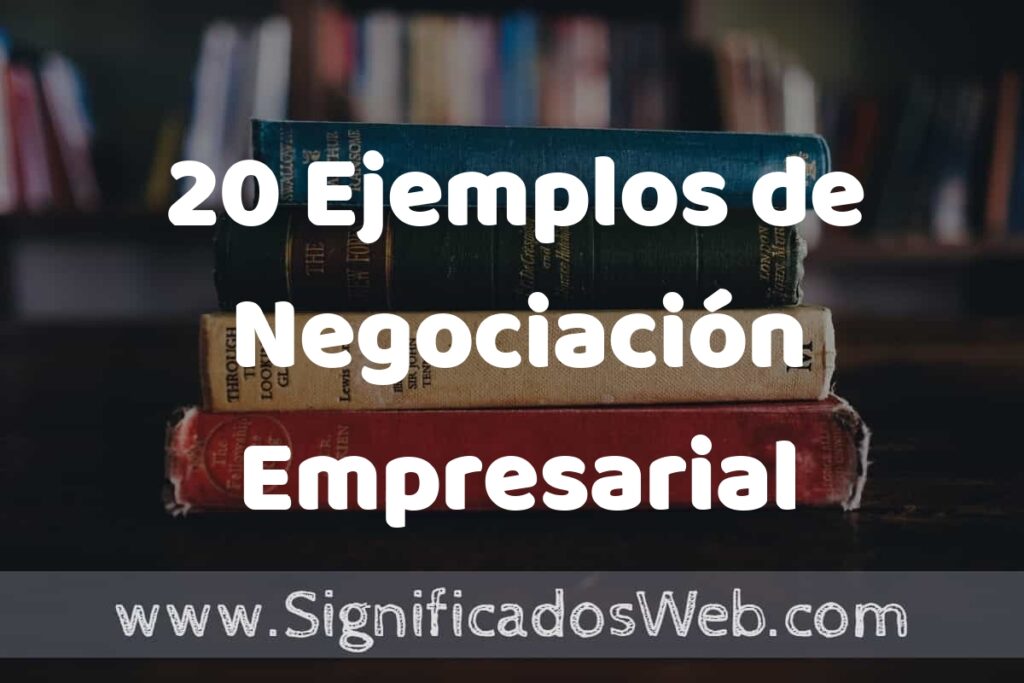 20 Ejemplos de Negociación Empresarial ▶️ Tipos, Definición y Análisis