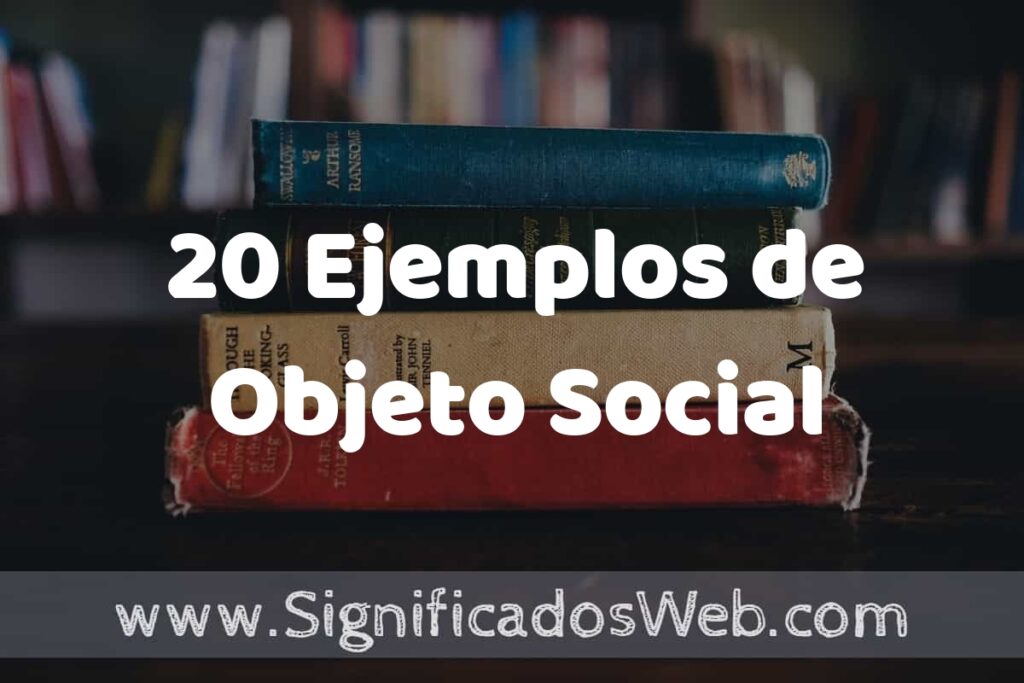 20 Ejemplos de Objeto Social ▶️ Tipos, Definición y Análisis