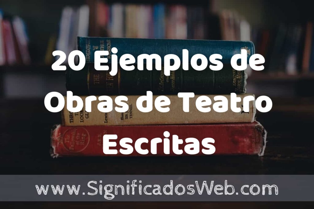 20 Ejemplos de Obras de Teatro Escritas ▶️ Tipos, Definición y Análisis