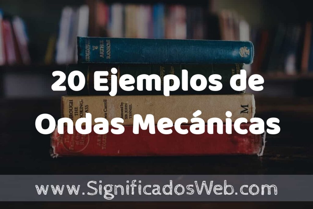 20 Ejemplos de Ondas Mecánicas: Que es, Tipos, Características, para que Sirve y Definición