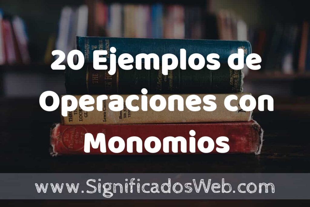 20 Ejemplos de Operaciones con Monomios ▶️ Tipos, Definición y Análisis