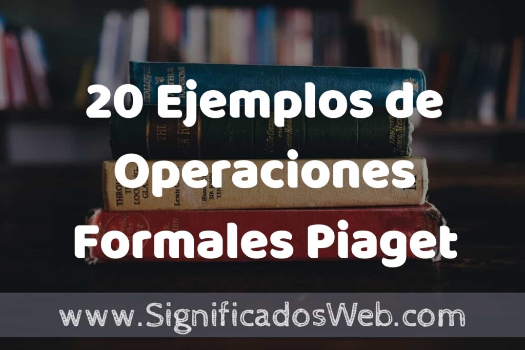 20 Ejemplos de Operaciones Formales Piaget ▶️ Tipos, Definición y Análisis