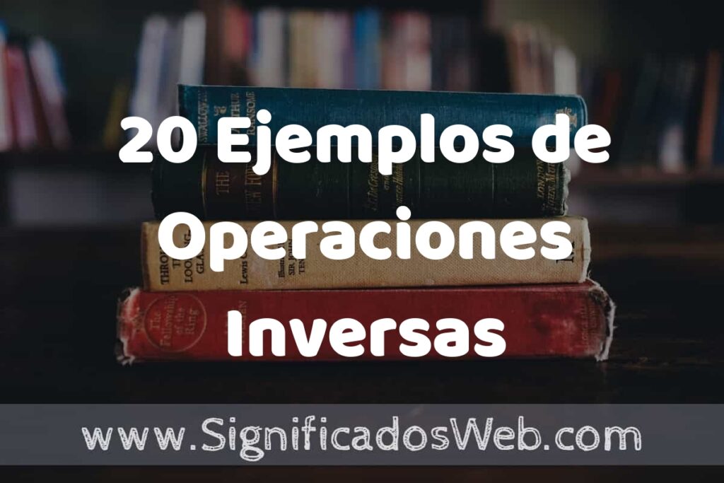 20 Ejemplos de Operaciones Inversas ▶️ Tipos, Definición y Análisis