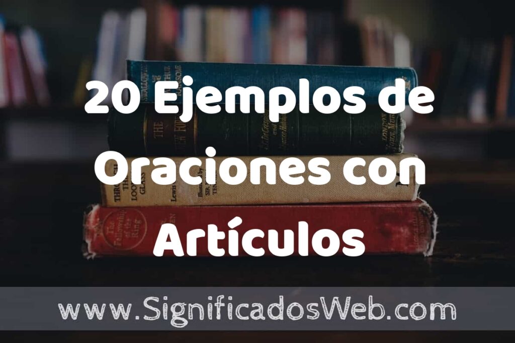 20 Ejemplos de Oraciones con Artículos ▶️ Tipos, Definición y Análisis