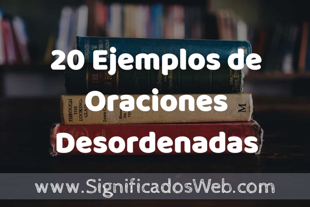 20 Ejemplos de Oraciones Desordenadas ▶️ Tipos, Definición y Análisis