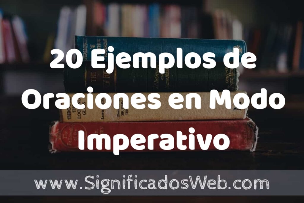 20 Ejemplos de Oraciones en Modo Imperativo ▶️ Tipos, Definición y Análisis