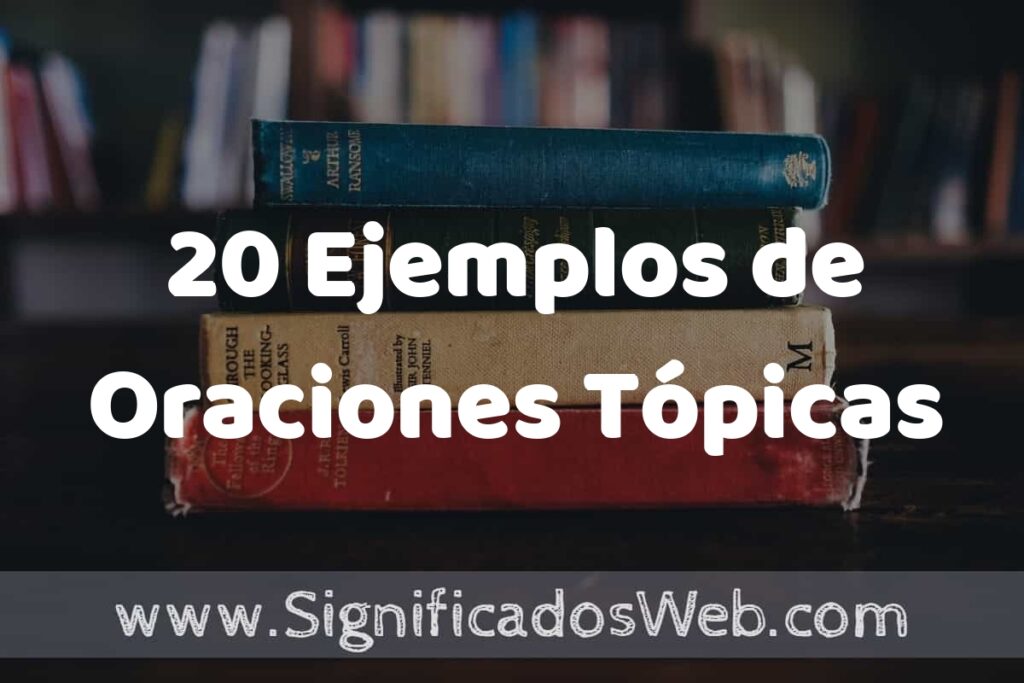 20 Ejemplos de Oraciones Tópicas ▶️ Tipos, Definición y Análisis