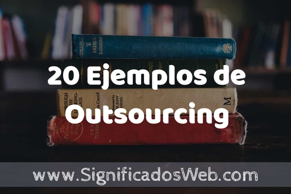 20 Ejemplos de Outsourcing ▶️ Tipos, Definición y Análisis