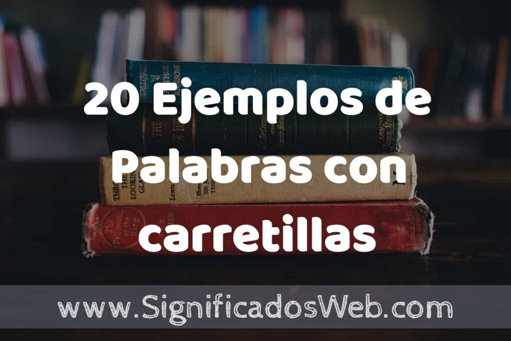 20 Ejemplos de Palabras con carretillas ▶️ Tipos, Definición y Análisis