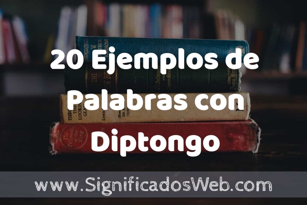 20 Ejemplos de Palabras con Diptongo ▶️ Tipos, Definición y Análisis