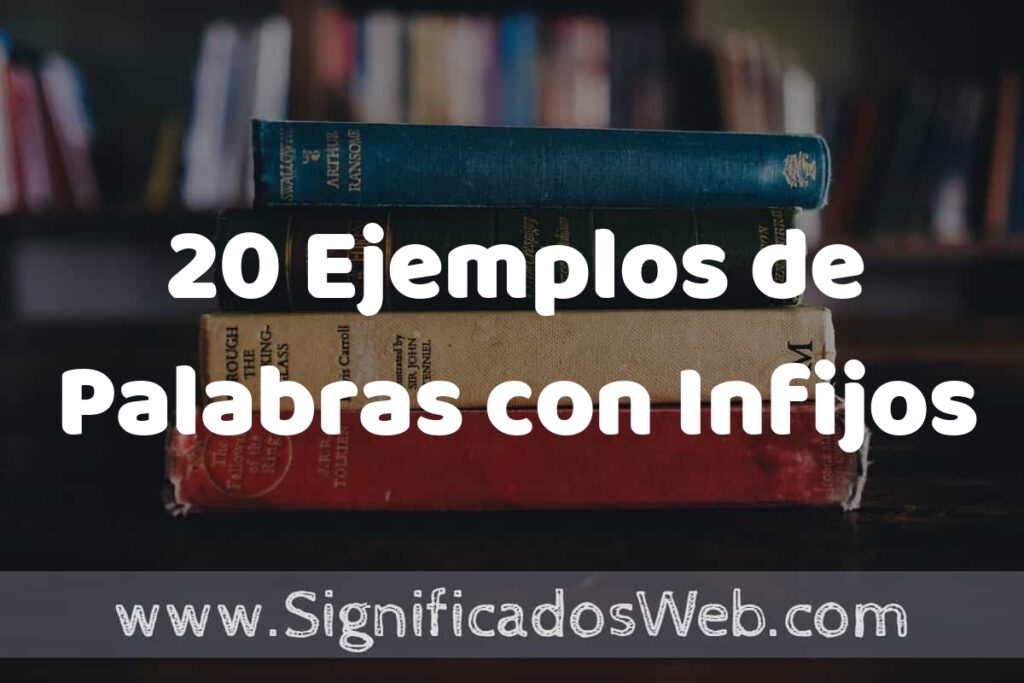 20 Ejemplos de Palabras con Infijos: Que es, Tipos, Características, para que Sirve y Definición