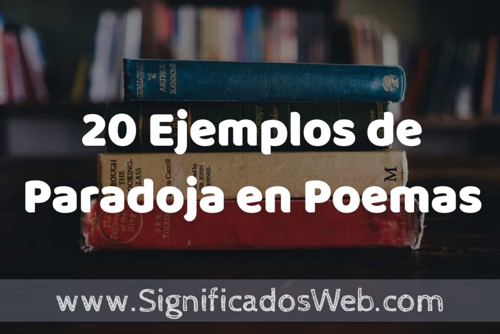 20 Ejemplos de Paradoja en Poemas ▶️ Tipos, Definición y Análisis