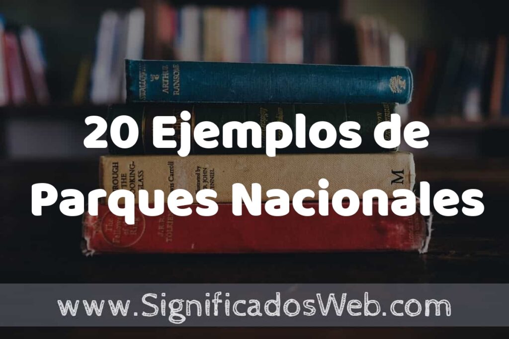 20 Ejemplos de Parques Nacionales ▶️ Tipos, Definición y Análisis