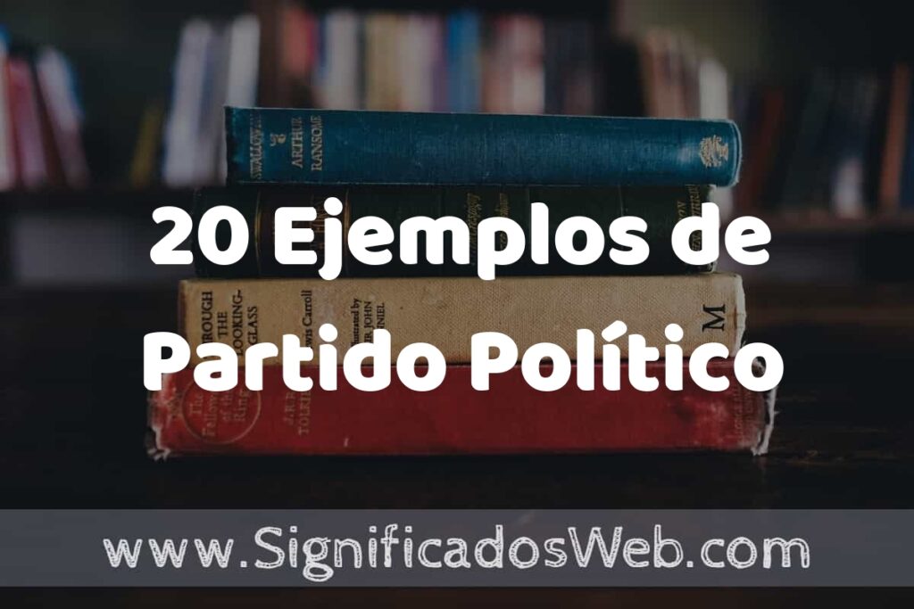 20 Ejemplos de Partido Político ▶️ Tipos, Definición y Análisis