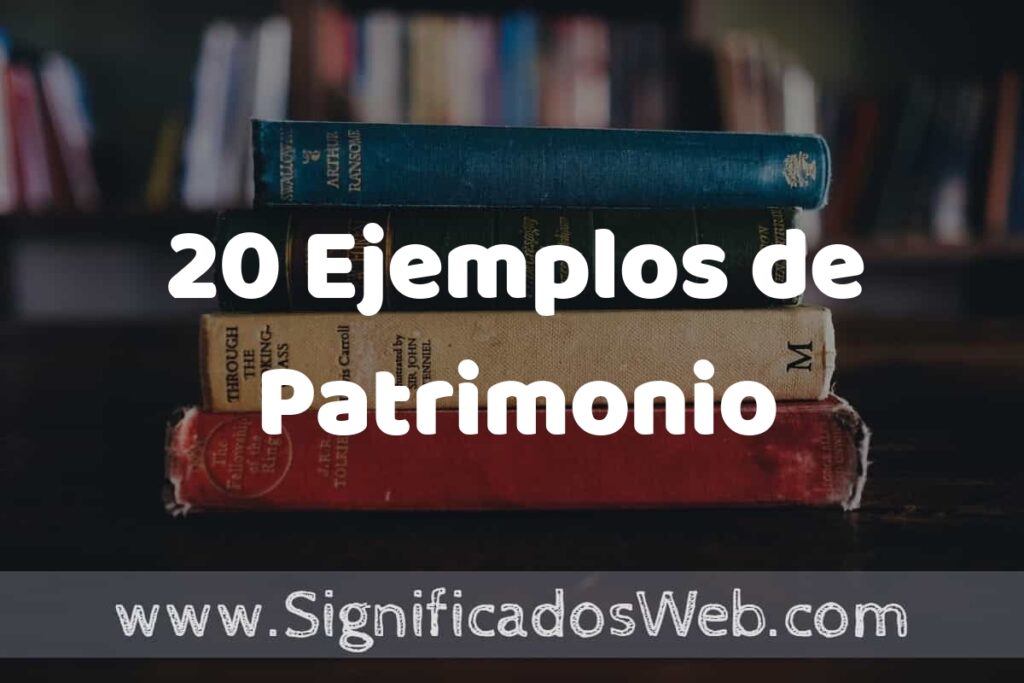 20 Ejemplos de Patrimonio ▶️ Tipos, Definición y Análisis