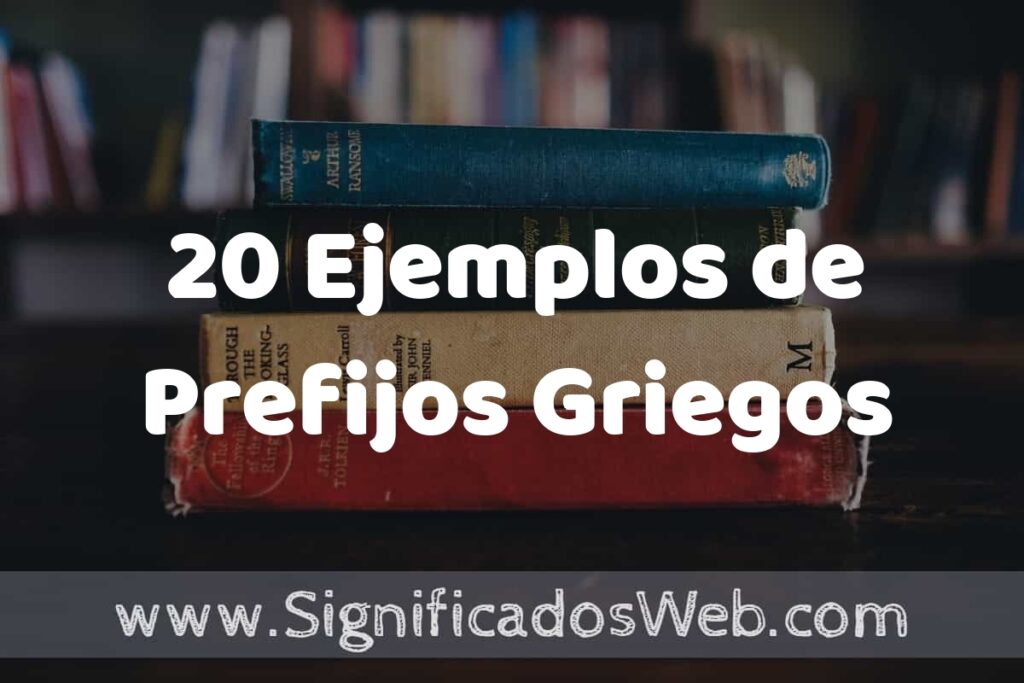 20 Ejemplos de Prefijos Griegos: Que es, Tipos, Características, para que Sirve y Definición