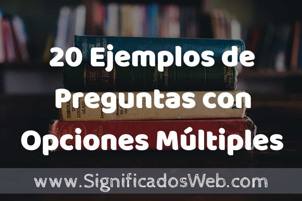 20 Ejemplos de Preguntas con Opciones Múltiples ▶️ Tipos, Definición y Análisis