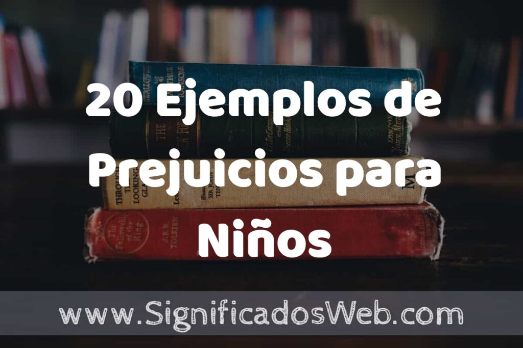 20 Ejemplos de Prejuicios para Niños ▶️ Tipos, Definición y Análisis