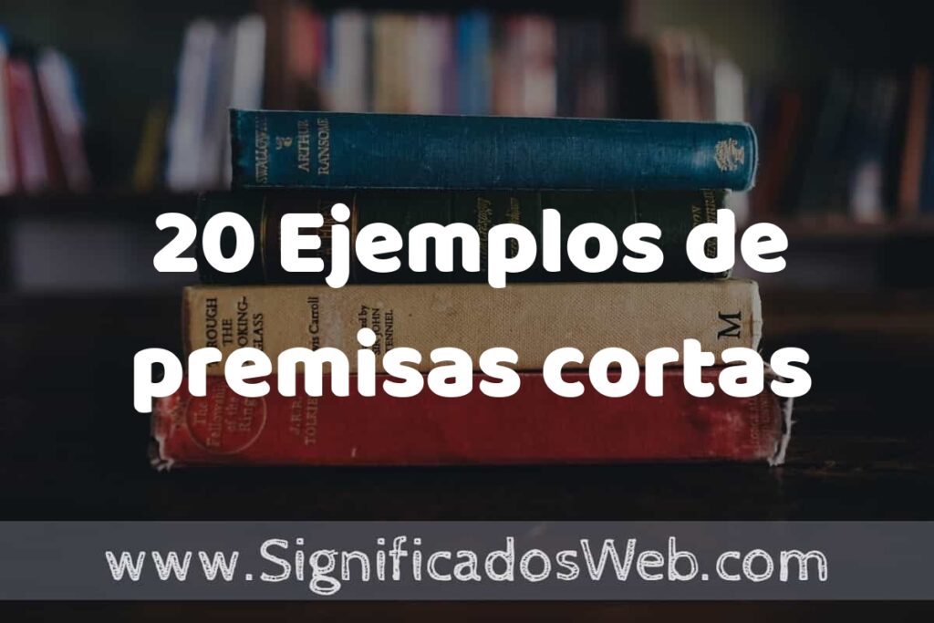 20 Ejemplos de premisas cortas ▶️ Tipos, Definición y Análisis