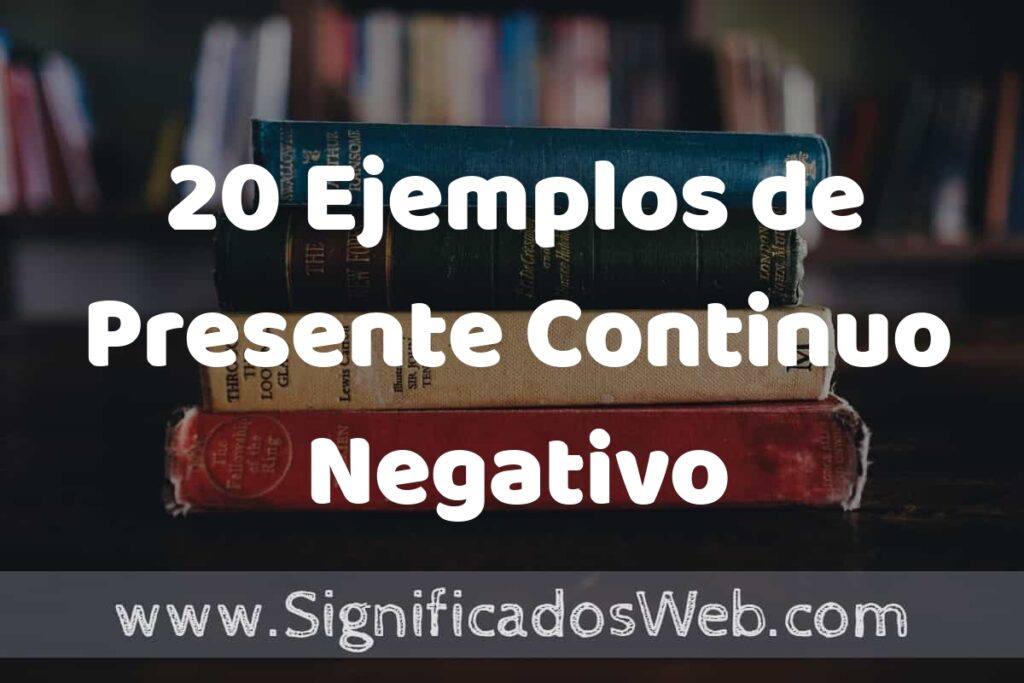 20 Ejemplos de Presente Continuo Negativo ▶️ Tipos, Definición y Análisis