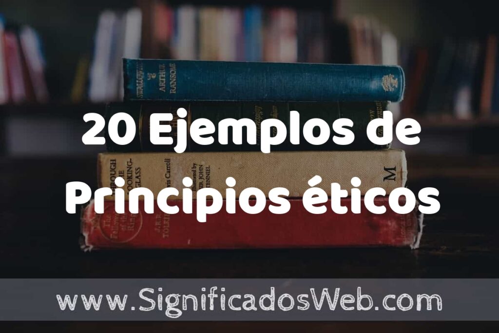 20 Ejemplos de Principios éticos ▶️ Tipos, Definición y Análisis