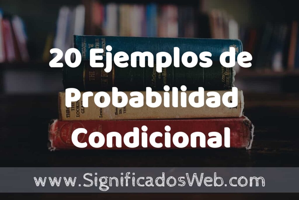 20 Ejemplos de Probabilidad Condicional ▶️ Tipos, Definición y Análisis