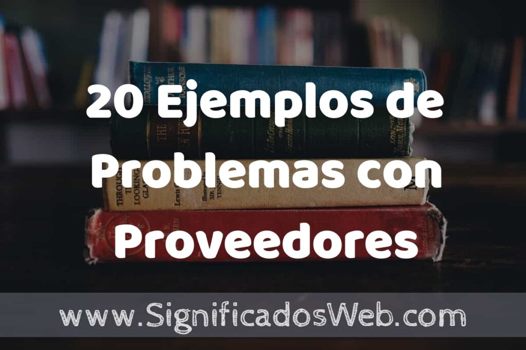 20 Ejemplos de Problemas con Proveedores ▶️ Tipos, Definición y Análisis