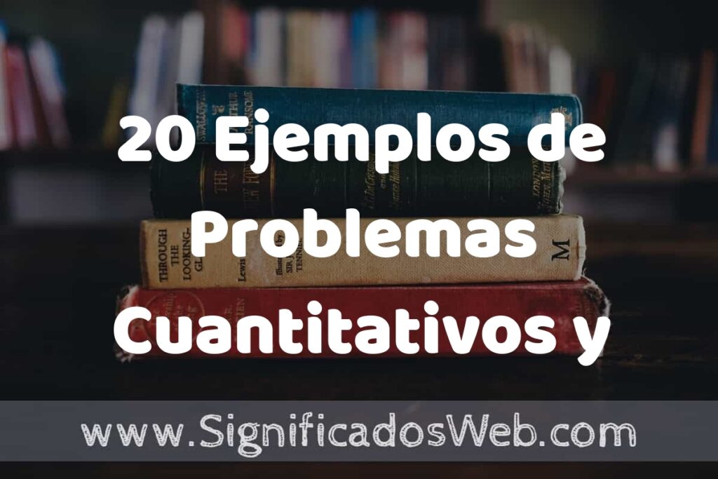 20 Ejemplos de Problemas Cuantitativos y Cualitativos ▶️ Tipos, Definición y Análisis