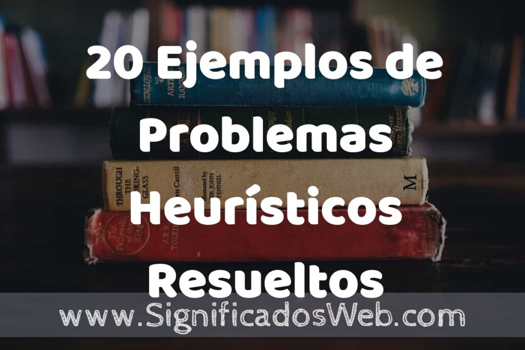 20 Ejemplos de Problemas Heurísticos Resueltos ▶️ Tipos, Definición y Análisis