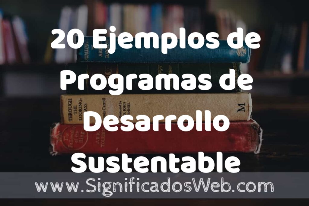 20 Ejemplos de Programas de Desarrollo Sustentable ▶️ Tipos, Definición y Análisis