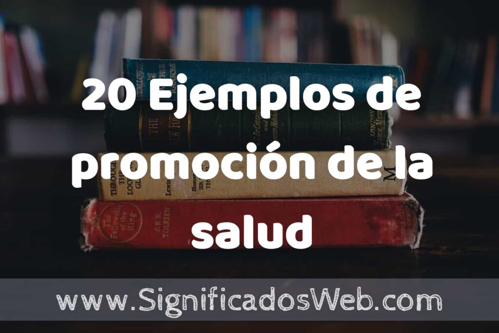 20 Ejemplos de promoción de la salud: Que es, Tipos, Características, para que Sirve y Definición