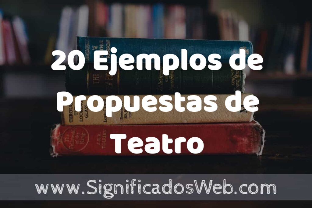 20 Ejemplos de Propuestas de Teatro ▶️ Tipos, Definición y Análisis