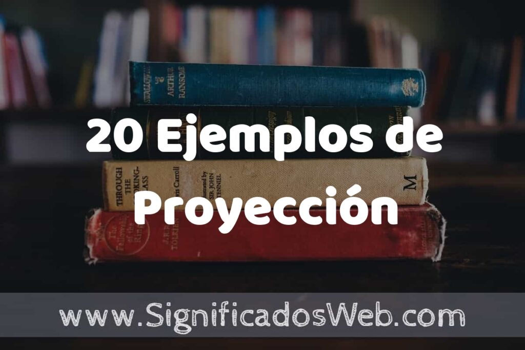 20 Ejemplos de Proyección ▶️ Tipos, Definición y Análisis