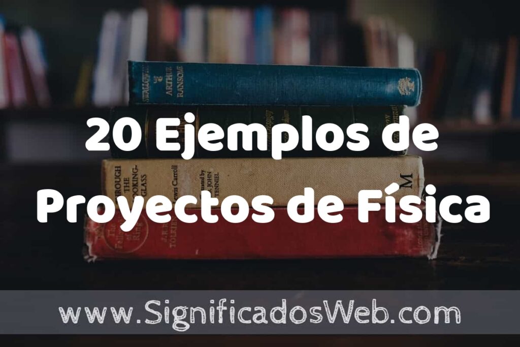 20 Ejemplos de Proyectos de Física ▶️ Tipos, Definición y Análisis